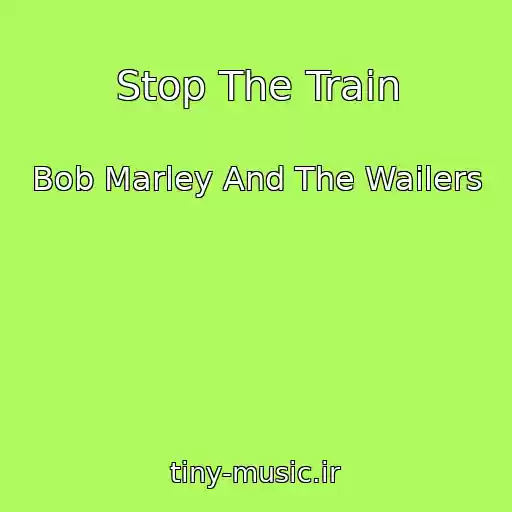 کاور آهنگ Stop The Train از Bob Marley And The Wailers