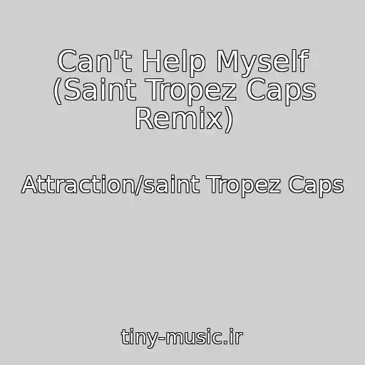 کاور آهنگ Can't Help Myself (Saint Tropez Caps Remix) از Attraction/saint Tropez Caps