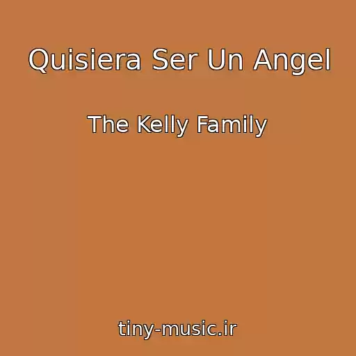 کاور آهنگ Quisiera Ser Un Angel از The Kelly Family