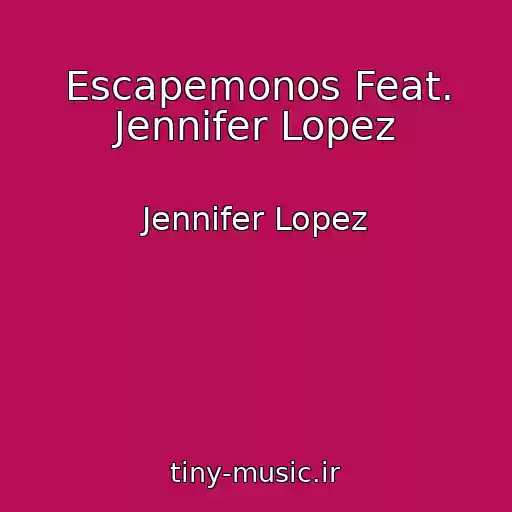 کاور آهنگ Escapemonos Feat. Jennifer Lopez از Jennifer Lopez