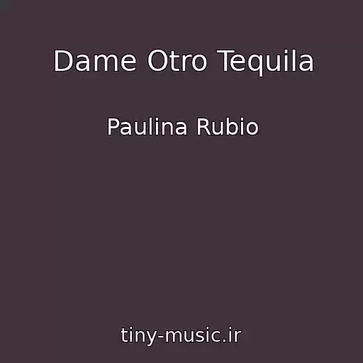 کاور آهنگ Dame Otro Tequila از Paulina Rubio