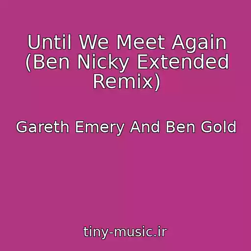 کاور آهنگ Until We Meet Again (Ben Nicky Extended Remix) از Gareth Emery And Ben Gold