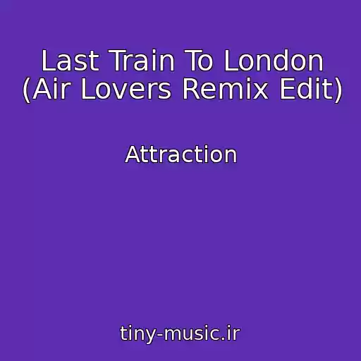 کاور آهنگ Last Train To London (Air Lovers Remix Edit) از Attraction