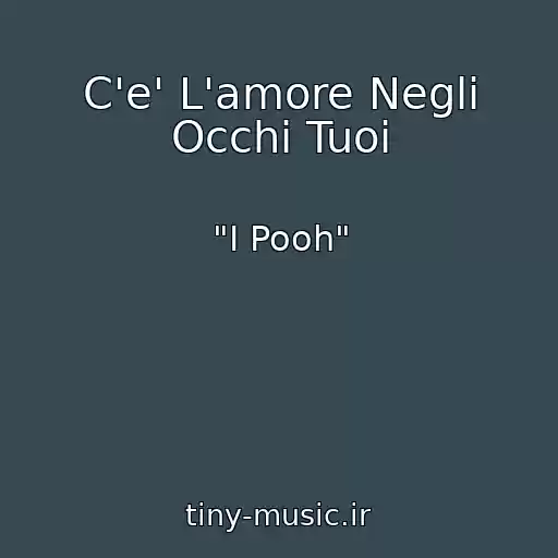 کاور آهنگ C'e' L'amore Negli Occhi Tuoi از "I Pooh"