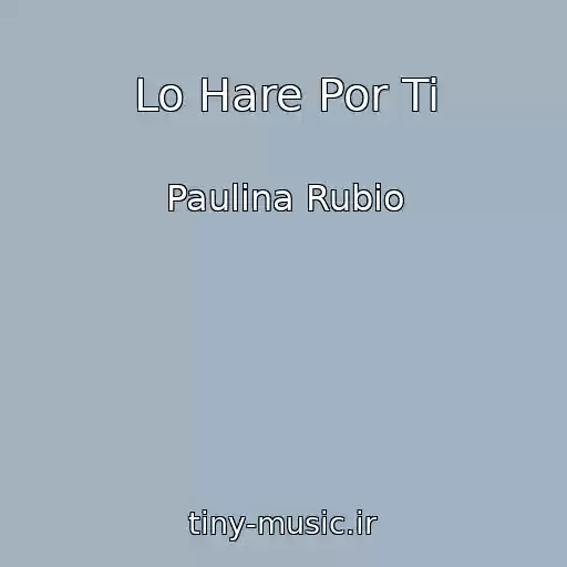 کاور آهنگ Lo Hare Por Ti از Paulina Rubio