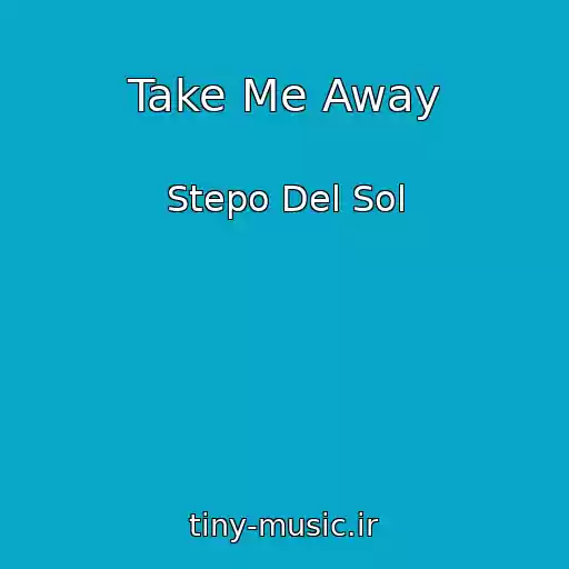 کاور آهنگ Take Me Away از Stepo Del Sol