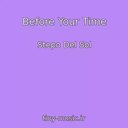 کاور آهنگ Before Your Time از Stepo Del Sol