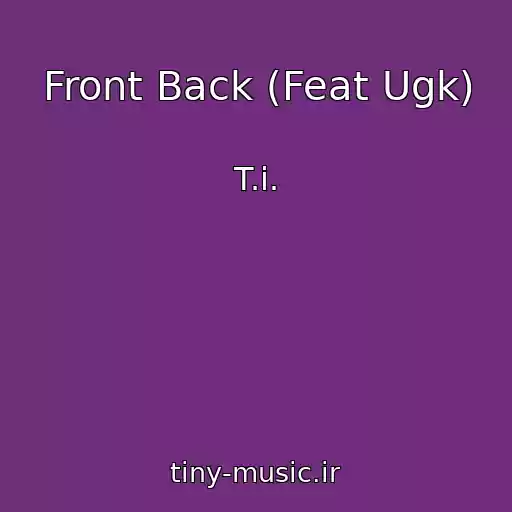کاور آهنگ Front Back (Feat Ugk) از T.i.