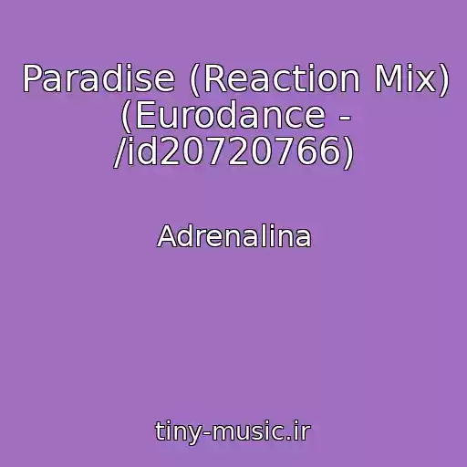 کاور آهنگ Paradise (Reaction Mix) (Eurodance - /id20720766) از Adrenalina