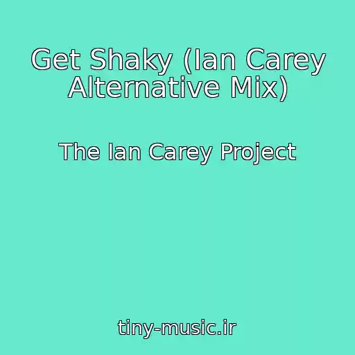 کاور آهنگ Get Shaky (Ian Carey Alternative Mix) از The Ian Carey Project