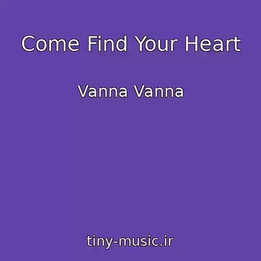 کاور آهنگ Come Find Your Heart از Vanna Vanna