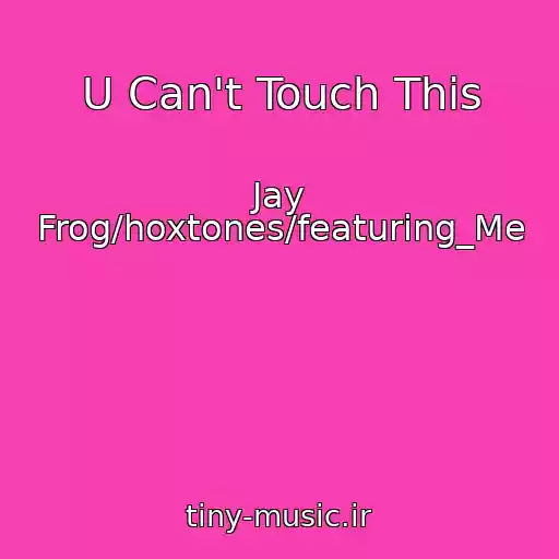 کاور آهنگ U Can't Touch This از Jay Frog/hoxtones/featuring_Me
