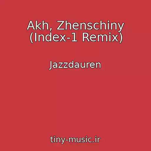 کاور آهنگ Akh, Zhenschiny (Index-1 Remix) از Jazzdauren