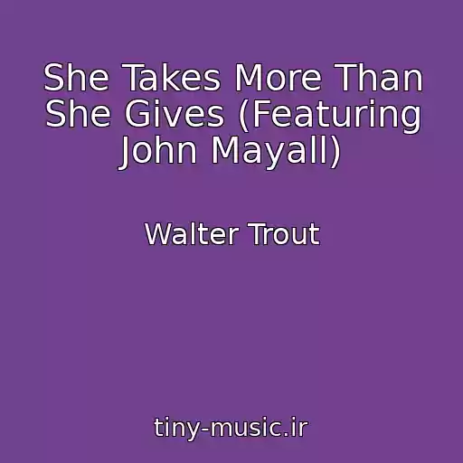 کاور آهنگ She Takes More Than She Gives (Featuring John Mayall) از Walter Trout