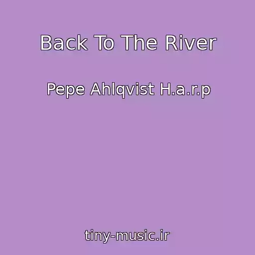 کاور آهنگ Back To The River از Pepe Ahlqvist H.a.r.p
