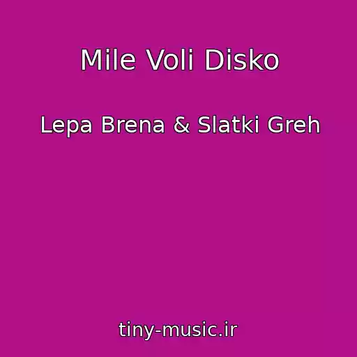 کاور آهنگ Mile Voli Disko از Lepa Brena & Slatki Greh