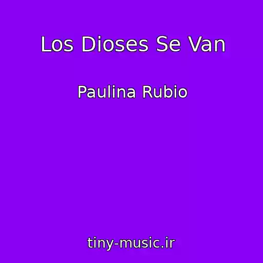 کاور آهنگ Los Dioses Se Van از Paulina Rubio