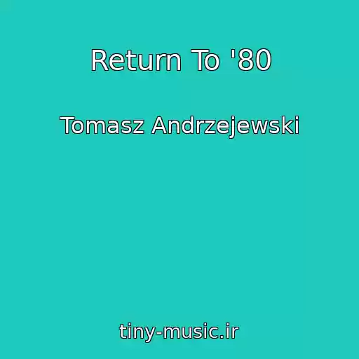کاور آهنگ Return To '80 از Tomasz Andrzejewski