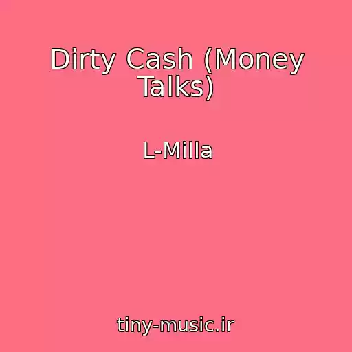 کاور آهنگ Dirty Cash (Money Talks) از L-Milla