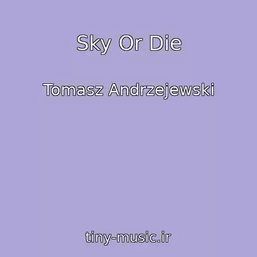 کاور آهنگ Sky Or Die از Tomasz Andrzejewski