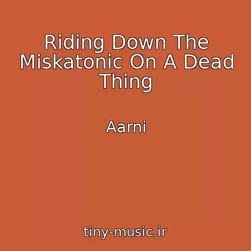 کاور آهنگ Riding Down The Miskatonic On A Dead Thing از Aarni