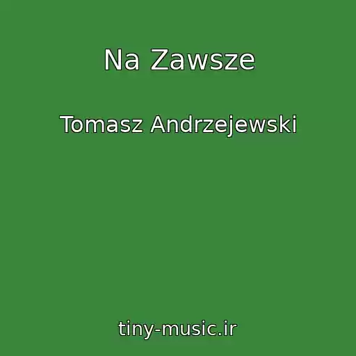 کاور آهنگ Na Zawsze از Tomasz Andrzejewski