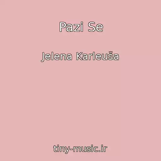کاور آهنگ Pazi Se از Jelena Karleuša