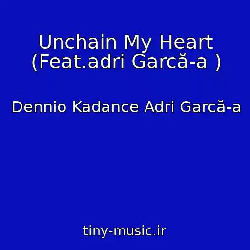 کاور آهنگ Unchain My Heart (Feat.adri Garcă­a ) از Dennio Kadance Adri Garcă­a