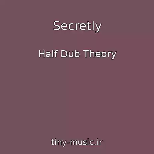 کاور آهنگ Secretly از Half Dub Theory
