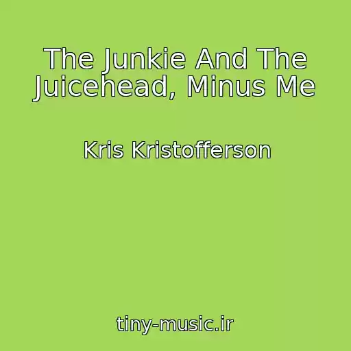 کاور آهنگ The Junkie And The Juicehead, Minus Me از Kris Kristofferson
