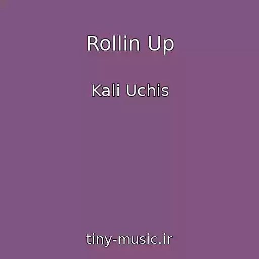 کاور آهنگ Rollin Up از Kali Uchis
