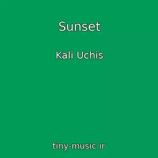 کاور آهنگ Sunset از Kali Uchis