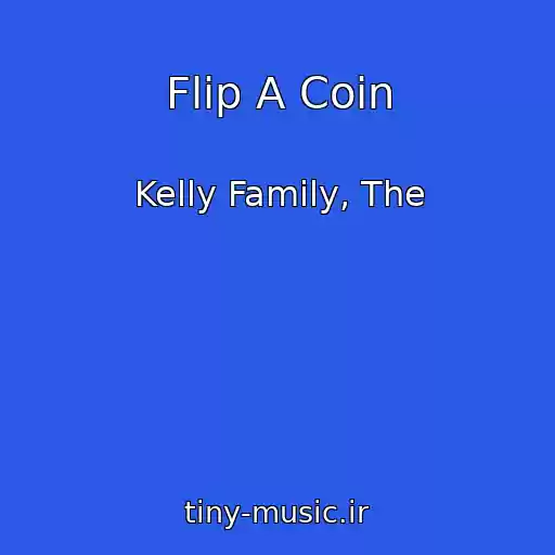 کاور آهنگ Flip A Coin از Kelly Family, The