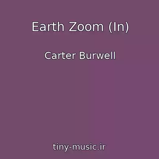 کاور آهنگ Earth Zoom (In) از Carter Burwell