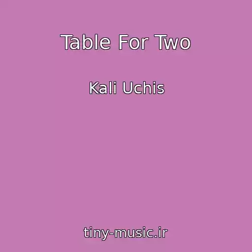 کاور آهنگ Table For Two از Kali Uchis