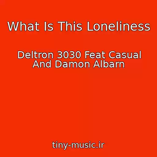 کاور آهنگ What Is This Loneliness از Deltron 3030 Feat Casual And Damon Albarn