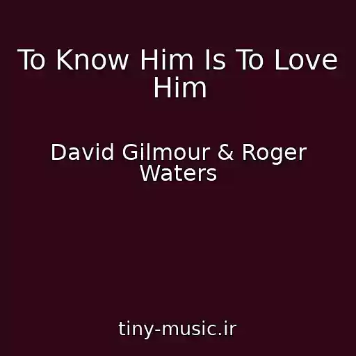 کاور آهنگ To Know Him Is To Love Him از David Gilmour & Roger Waters