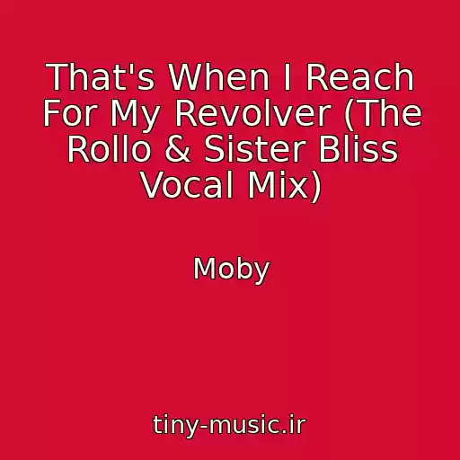 کاور آهنگ That's When I Reach For My Revolver (The Rollo & Sister Bliss Vocal Mix) از Moby