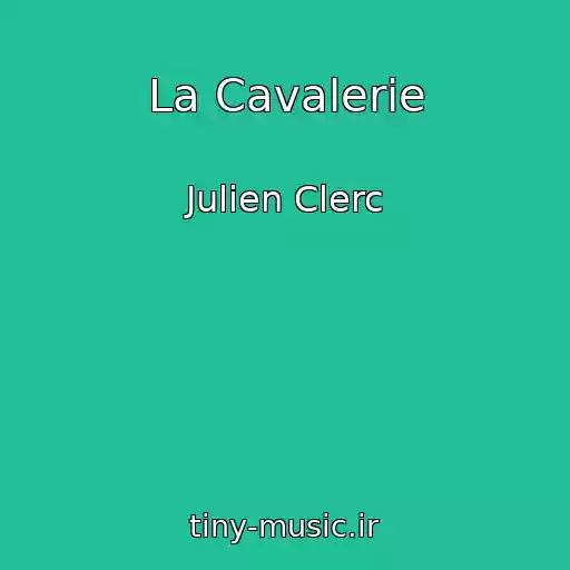 کاور آهنگ La Cavalerie از Julien Clerc