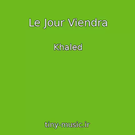 کاور آهنگ Le Jour Viendra از Khaled