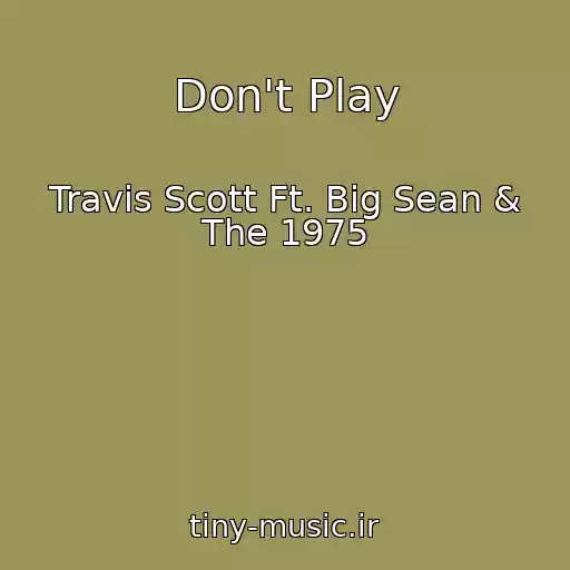 کاور آهنگ Don't Play از Travis Scott Ft. Big Sean & The 1975