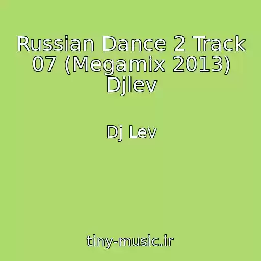 کاور آهنگ Russian Dance 2 Track 07 (Megamix 2013) Djlev از Dj Lev