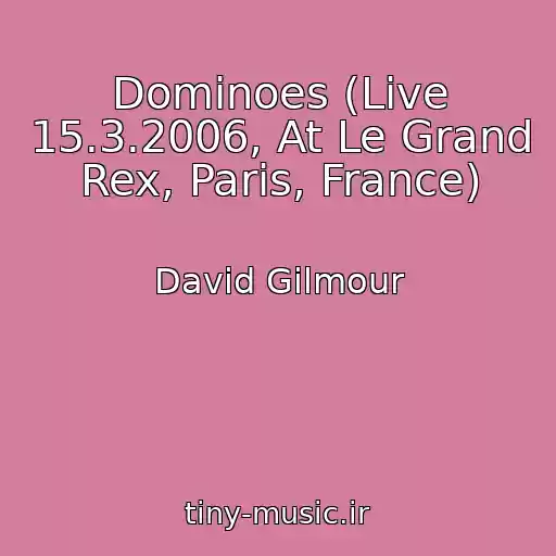 کاور آهنگ Dominoes (Live 15.3.2006, At Le Grand Rex, Paris, France) از David Gilmour