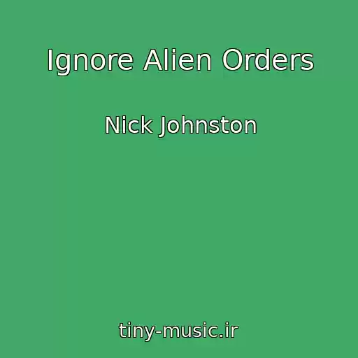 کاور آهنگ Ignore Alien Orders از Nick Johnston