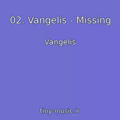 کاور آهنگ 02. Vangelis - Missing از Vangelis