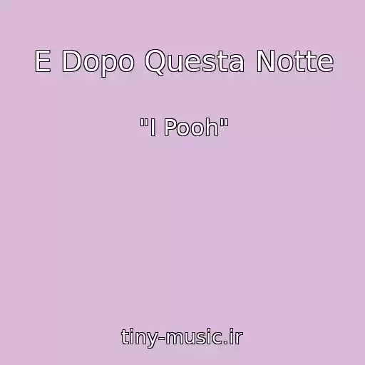 کاور آهنگ E Dopo Questa Notte از "I Pooh"