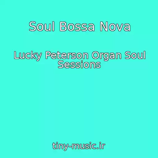 کاور آهنگ Soul Bossa Nova از Lucky Peterson Organ Soul Sessions