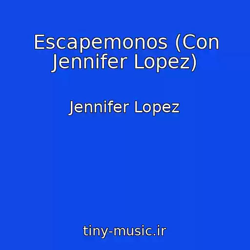کاور آهنگ Escapemonos (Con Jennifer Lopez) از Jennifer Lopez