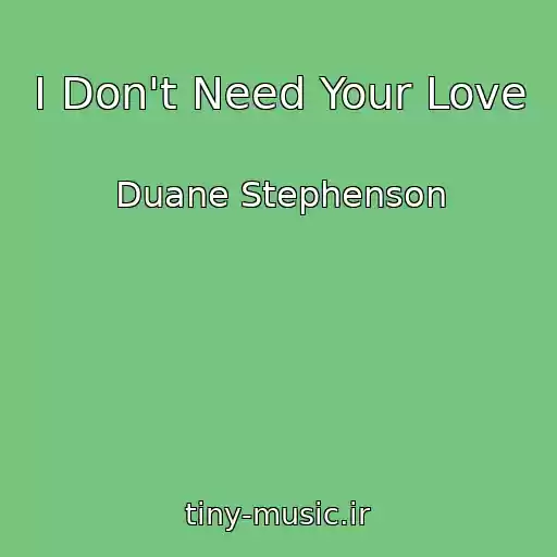 کاور آهنگ I Don't Need Your Love از Duane Stephenson