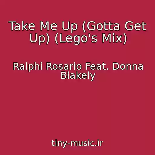 کاور آهنگ Take Me Up (Gotta Get Up) (Lego's Mix) از Ralphi Rosario Feat. Donna Blakely